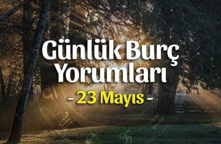 23 Mayıs 2020 Günlük Burç Yorumları