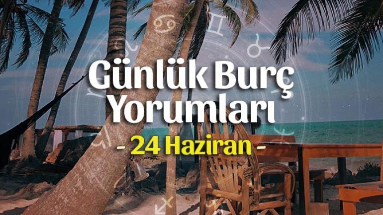 24 Haziran 2022 Günlük Burç Yorumları