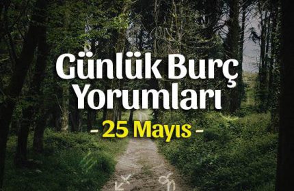 25 Mayıs 2020 Günlük Burç Yorumları