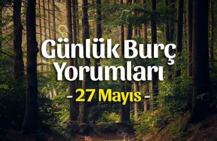 27 Mayıs 2020 Günlük Burç Yorumları