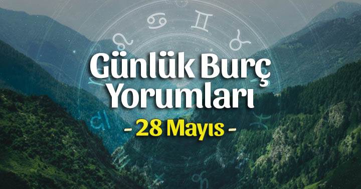 28 Mayıs 2020 Günlük Burç Yorumları