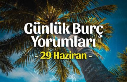29 Haziran 2020 Günlük Burç Yorumları
