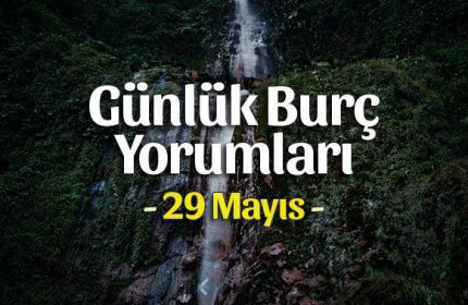 29 Mayıs 2020 Günlük Burç Yorumları
