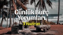 3 Haziran 2023 Günlük Burç Yorumları
