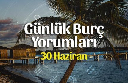 30 Haziran 2020 Günlük Burç Yorumları