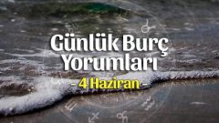 4 Haziran 2023 Günlük Burç Yorumları