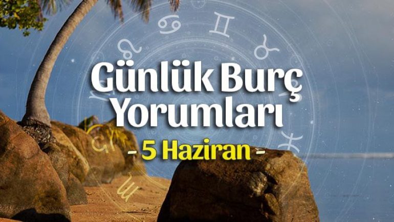 5 Haziran 2023 Günlük Burç Yorumları