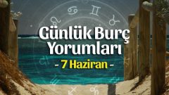 7 Haziran 2023 Günlük Burç Yorumları