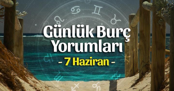 7 Haziran 2023 Günlük Burç Yorumları