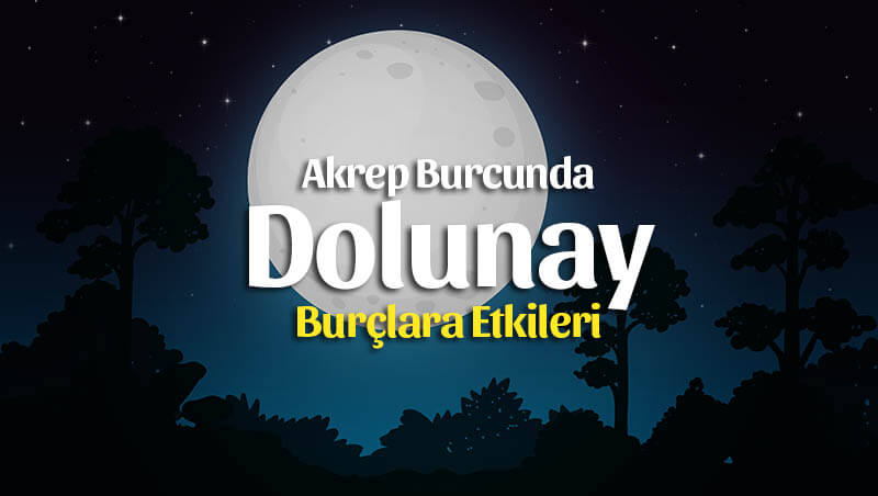 Akrep Burcunda Dolunay Burçlara Etkileri – 7 Mayıs 2020