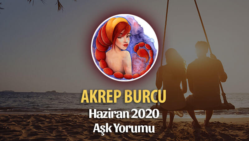 Akrep Burcu Haziran 2020 Aylık Aşk Yorumu