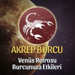 Akrep Burcu Venüs Retrosu Etkileri 13 Mayıs - 25 Haziran