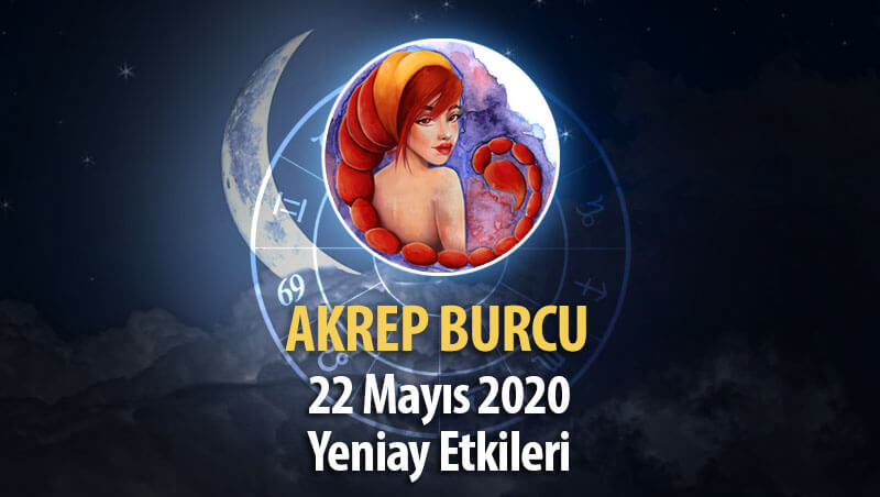 Akrep Burcu Yeniay Etkileri - 22 Mayıs 2020