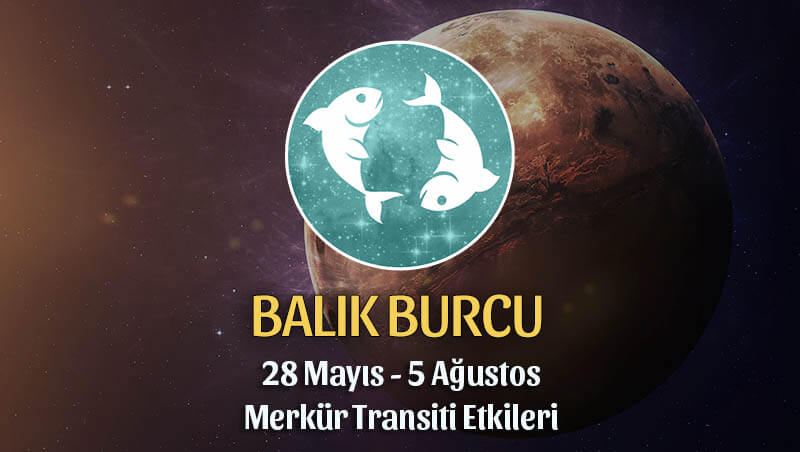 Balık Burcu 28 Mayıs 2020 Merkür Transiti Etkileri