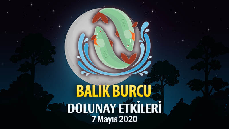 Balık Burcu 7 Mayıs 2020 Dolunay Etkileri