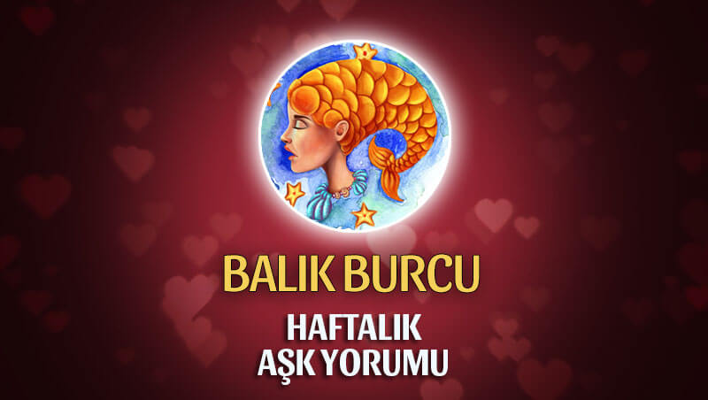 Balık Burcu Haftalık Aşk Yorumu