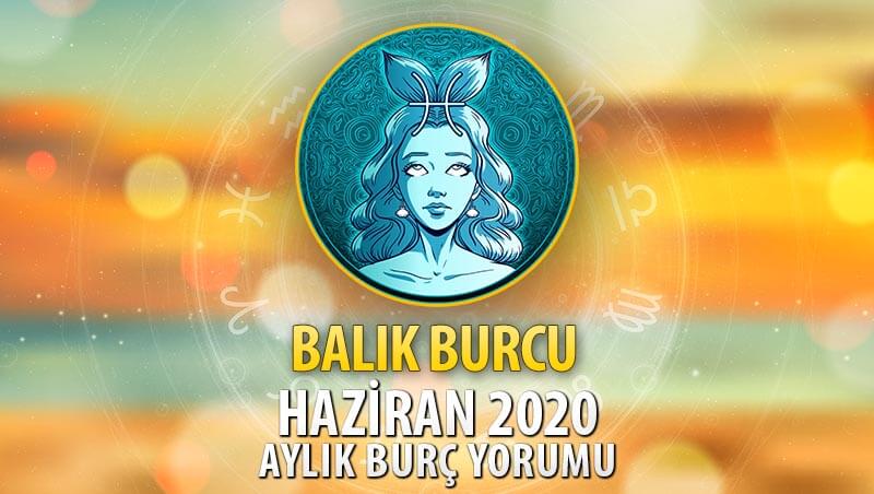 Balık Burcu Haziran 2020 Yorumu