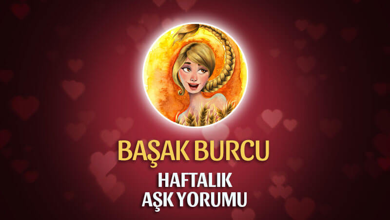 Başak Burcu Haftalık Aşk Yorumu