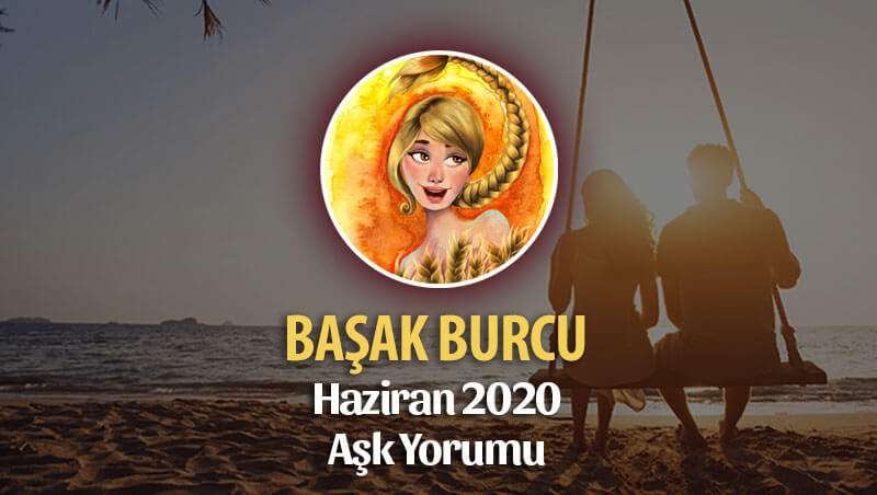 Başak Burcu Haziran 2020 Aylık Aşk Yorumu