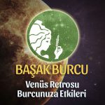 Başak Burcu Venüs Retrosu Etkileri 13 Mayıs - 25 Haziran