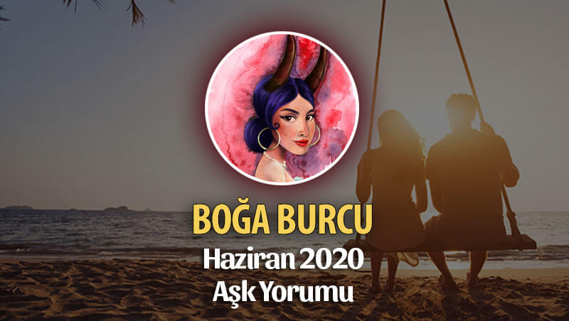 Boğa Burcu Haziran 2020 Aylık Aşk Yorumu