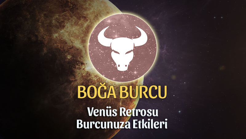 Boğa Burcu Venüs Retrosu Etkileri 13 Mayıs - 25 Haziran