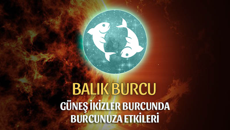 Güneş İkizler Burcunda Balık Burcuna Etkileri