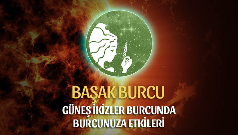 Güneş İkizler Burcunda Başak Burcuna Etkileri