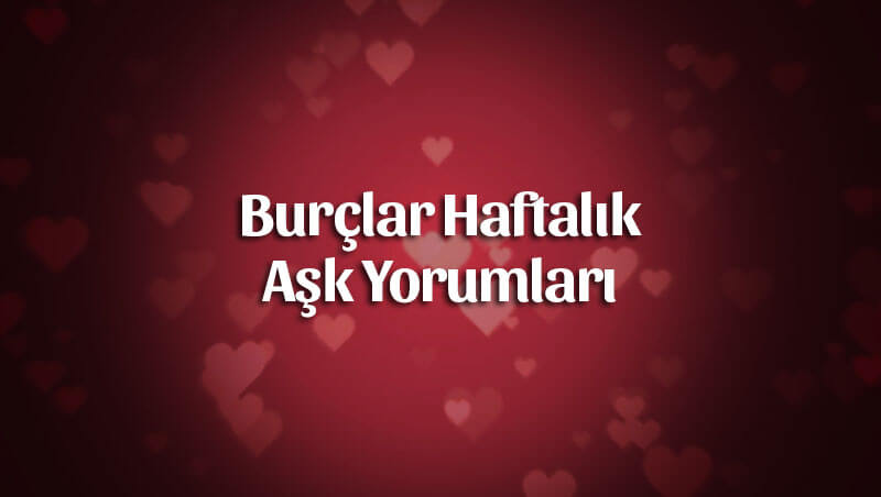 Haftalık Burç Yorumları Aşk Hayatı