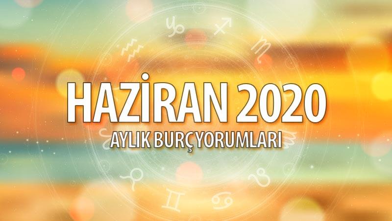 Haziran 2020 Aylık Burç Yorumları