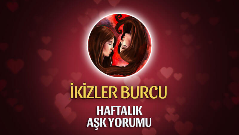 İkizler Burcu Haftalık Aşk Yorumu