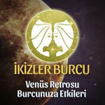 İkizler Burcu Venüs Retrosu Etkileri 13 Mayıs - 25 Haziran