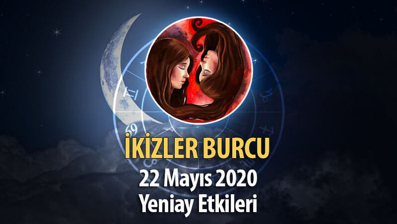 İkizler Burcu Yeniay Etkileri - 22 Mayıs 2020