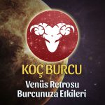 Koç Burcu Venüs Retrosu Etkileri 13 Mayıs - 25 Haziran