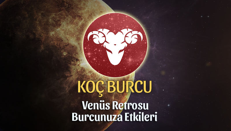 Koç Burcu Venüs Retrosu Etkileri 13 Mayıs - 25 Haziran