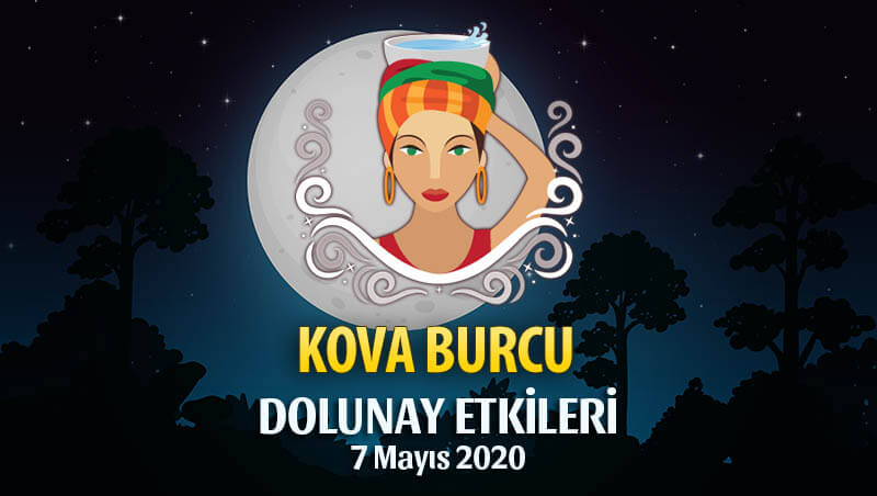 Kova Burcu 7 Mayıs 2020 Dolunay Etkileri