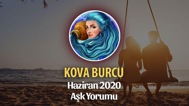 Kova Burcu Haziran 2020 Aylık Aşk Yorumu