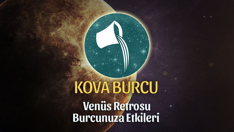 Kova Burcu Venüs Retrosu Etkileri 13 Mayıs - 25 Haziran