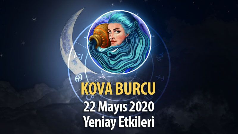 Kova Burcu Yeniay Etkileri - 22 Mayıs 2020