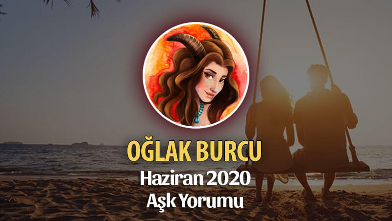 Oğlak Burcu Haziran 2020 Aylık Aşk Yorumu