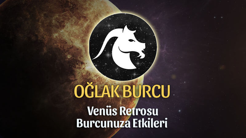 Oğlak Burcu Venüs Retrosu Etkileri 13 Mayıs - 25 Haziran