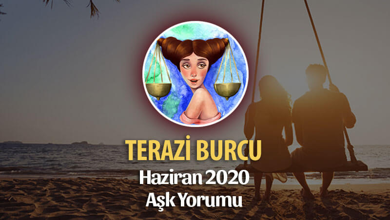 Terazi Burcu Haziran 2020 Aylık Aşk Yorumu