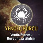 Yengeç Burcu Venüs Retrosu Etkileri 13 Mayıs - 25 Haziran