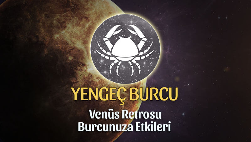 Yengeç Burcu Venüs Retrosu Etkileri 13 Mayıs - 25 Haziran