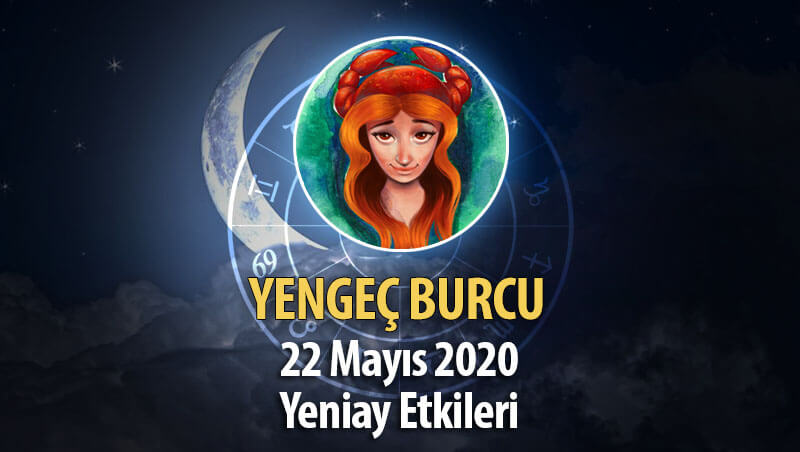 Yengeç Burcu Yeniay Etkileri - 22 Mayıs 2020