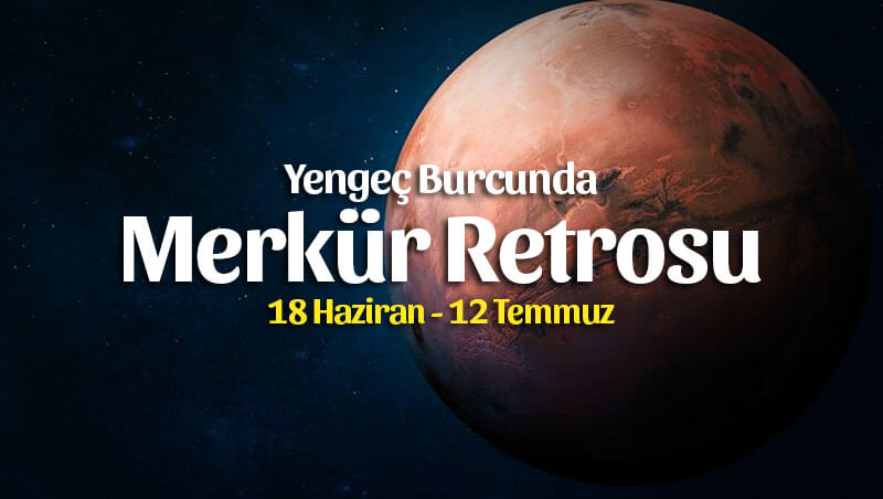 Yengeç Burcunda Merkür Retrosu 18 Haziran – 12 Temmuz