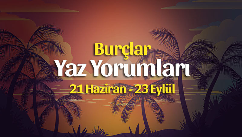 Burçlar 2020 Yaz Yorumları