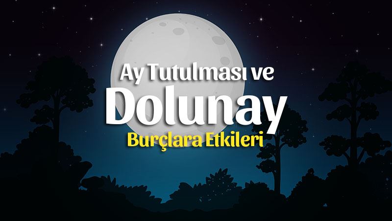 Ay Tutulması ve Dolunay Burç Yorumları – 5 Temmuz 2020