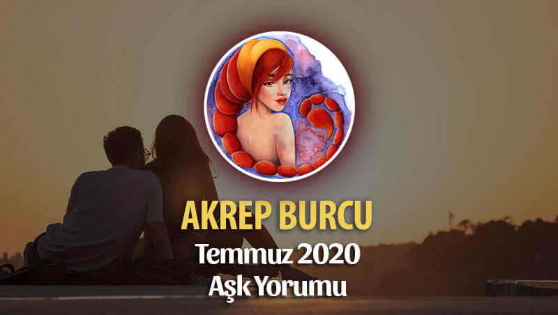 Akrep Burcu Temmuz 2020 Aylık Aşk Yorumu