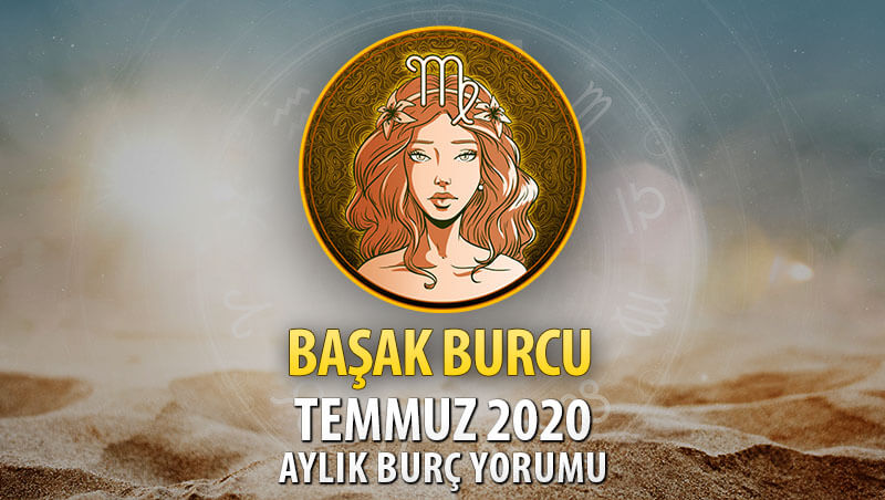 Başak Burcu Temmuz 2020 Yorumu